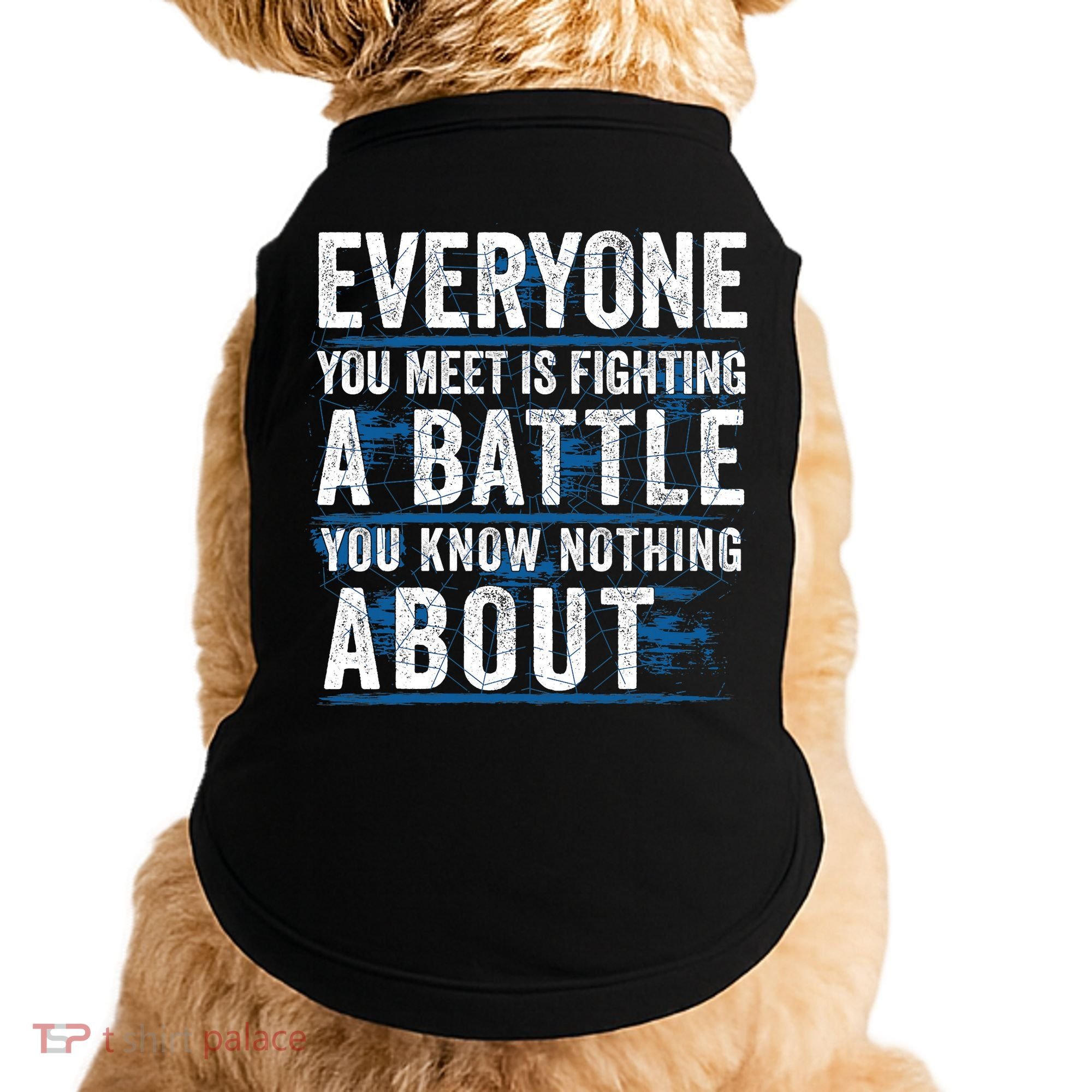 Everyone You Meet Is Fighting A Battle You Know Nothing About Doggie Tank