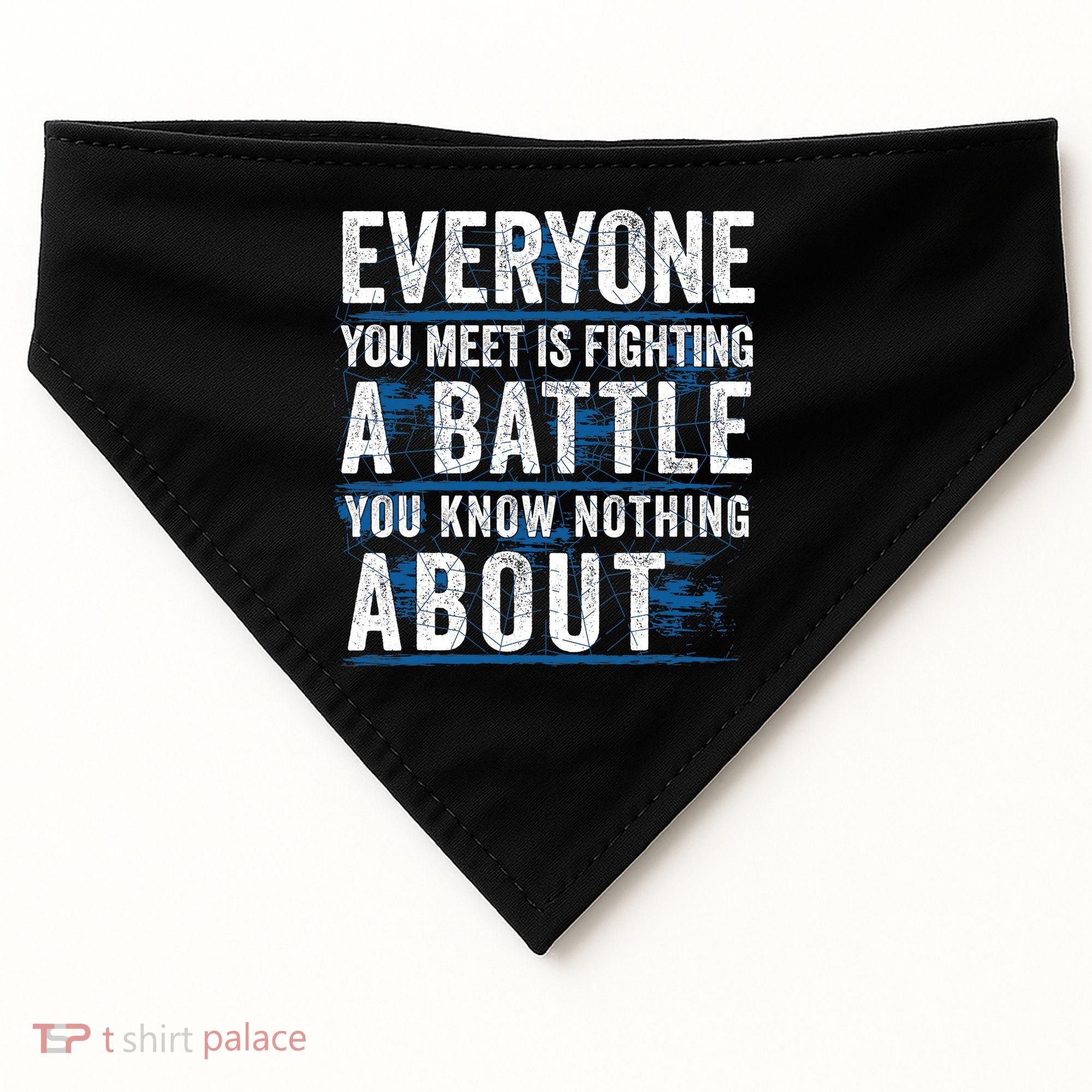 Everyone You Meet Is Fighting A Battle You Know Nothing About USA-Made Doggie Bandana