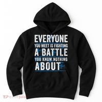 Everyone You Meet Is Fighting A Battle You Know Nothing About Hoodie thumb 0