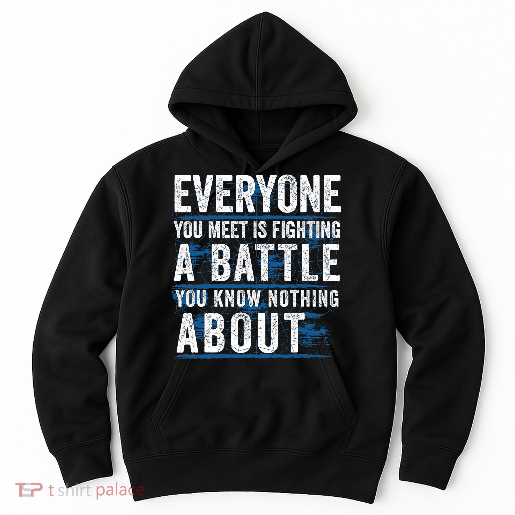Everyone You Meet Is Fighting A Battle You Know Nothing About Hoodie