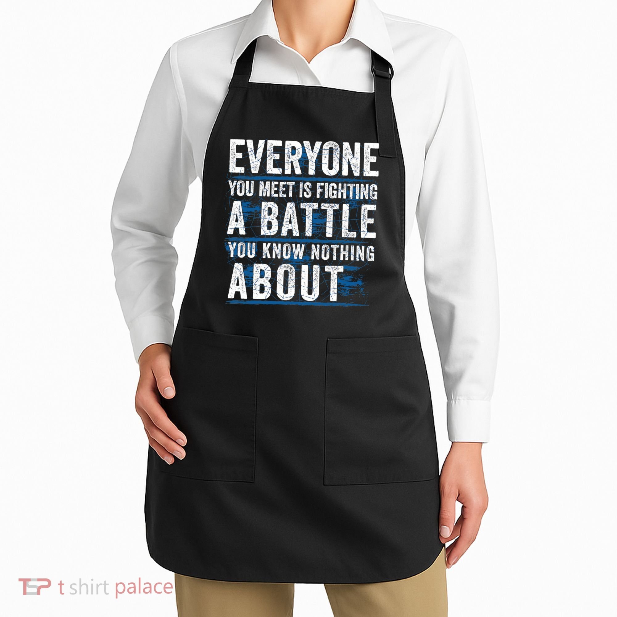 Everyone You Meet Is Fighting A Battle You Know Nothing About Apron