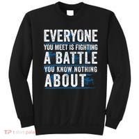 Everyone You Meet Is Fighting A Battle You Know Nothing About Sweatshirt thumb 0