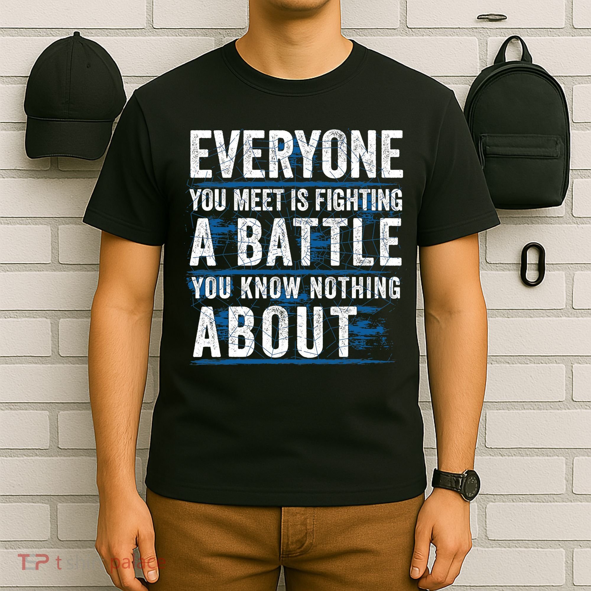 Everyone You Meet Is Fighting A Battle You Know Nothing About T-Shirt
