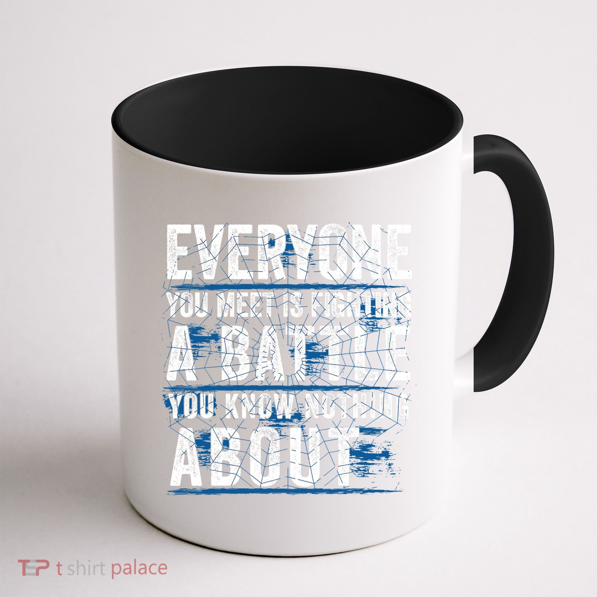 Everyone You Meet Is Fighting A Battle You Know Nothing About Coffee Mug