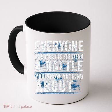 Everyone You Meet Is Fighting A Battle You Know Nothing About Coffee Mug
