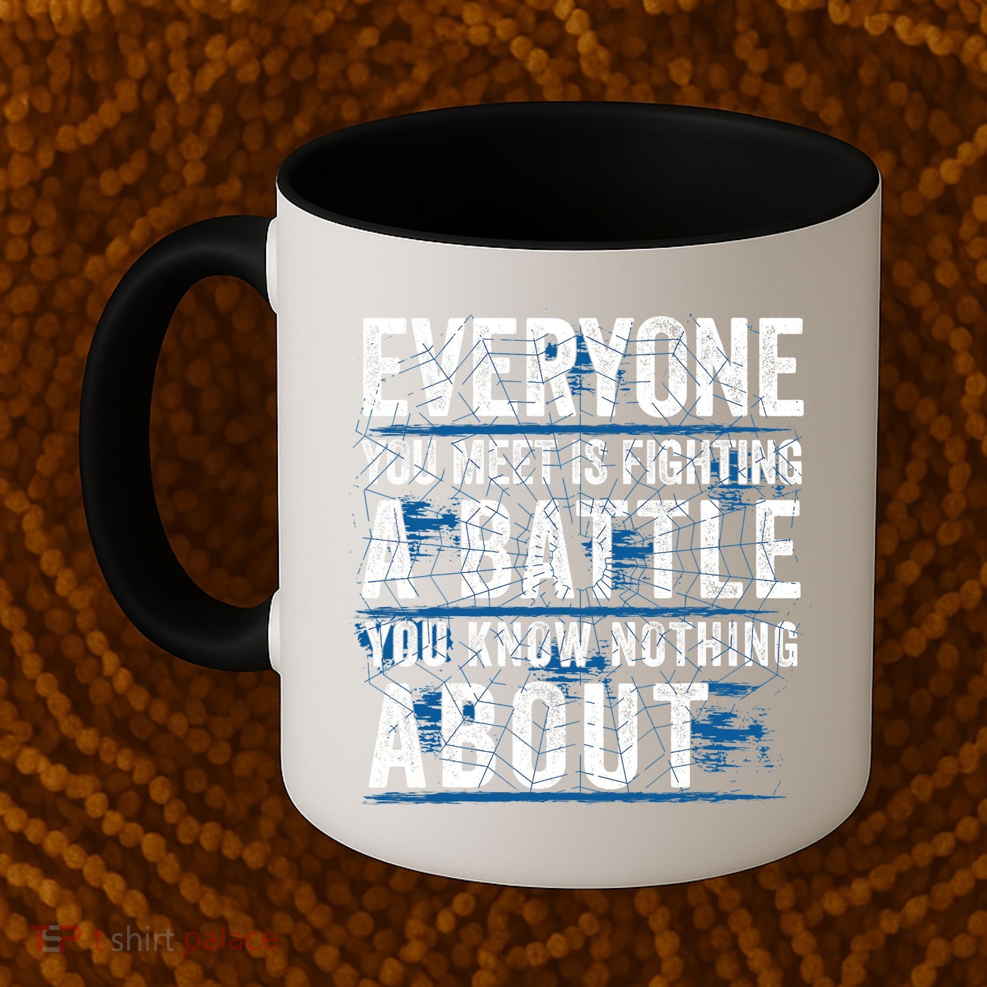 Everyone You Meet Is Fighting A Battle You Know Nothing About Coffee Mug
