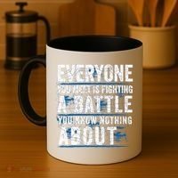 Everyone You Meet Is Fighting A Battle You Know Nothing About Coffee Mug thumb 4