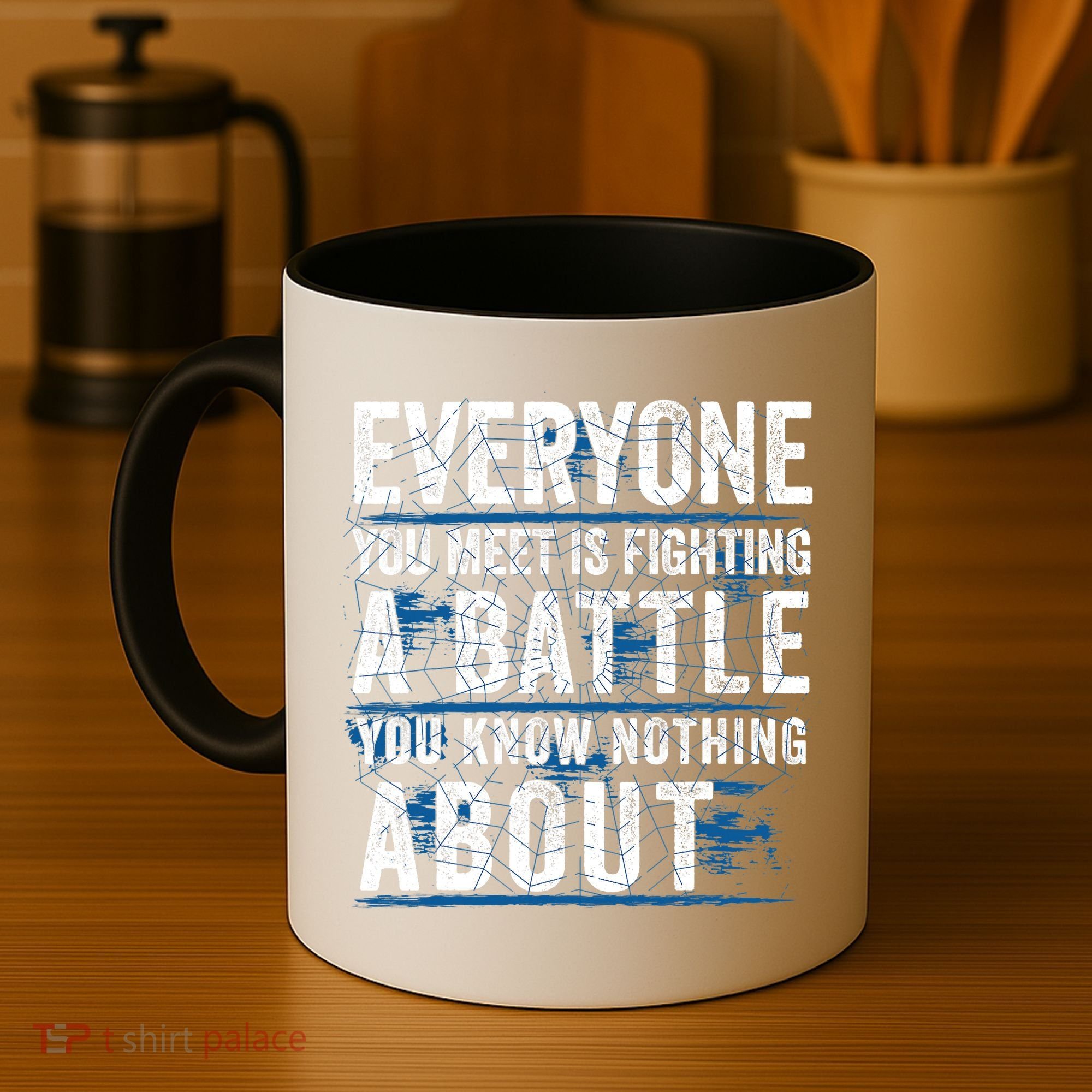 Everyone You Meet Is Fighting A Battle You Know Nothing About Coffee Mug