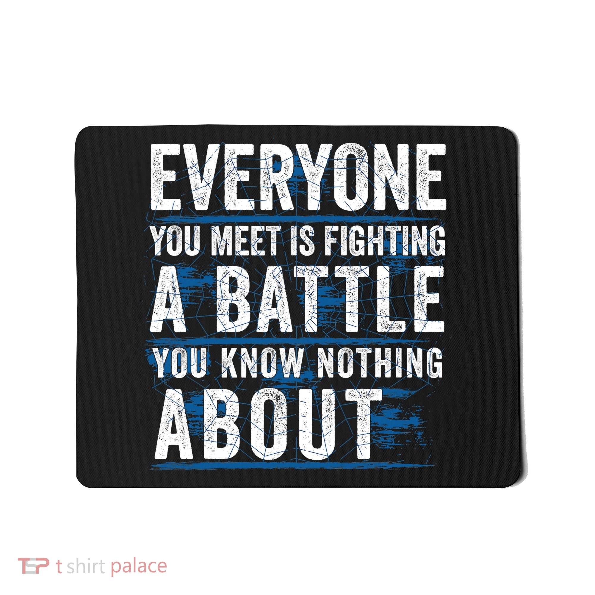 Everyone You Meet Is Fighting A Battle You Know Nothing About Mousepad