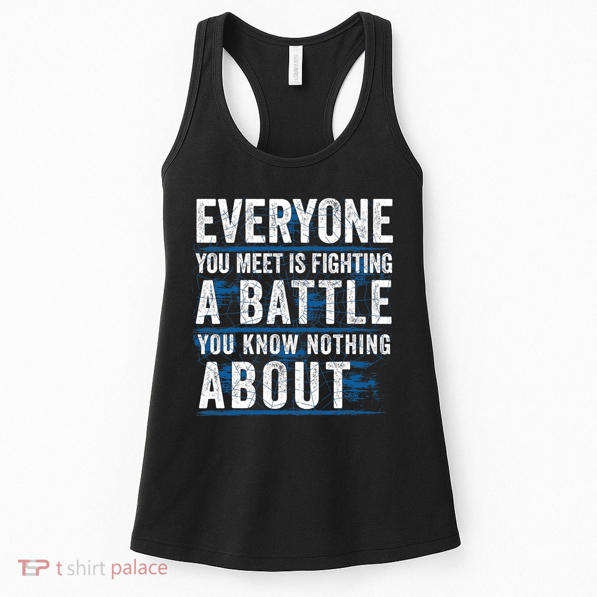 Everyone You Meet Is Fighting A Battle You Know Nothing About Women's Tank Top