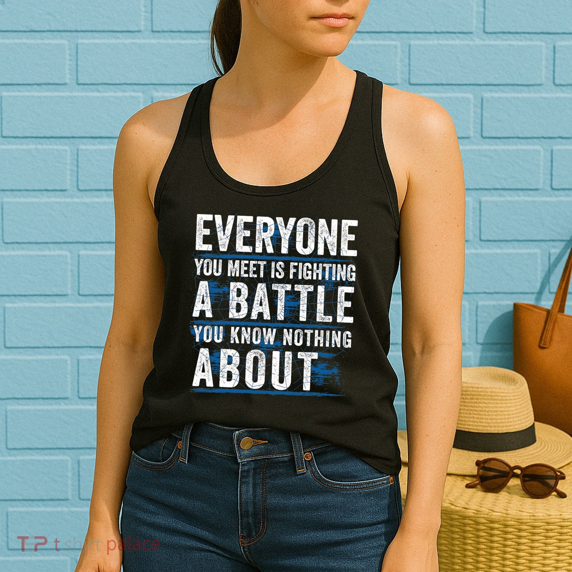 Everyone You Meet Is Fighting A Battle You Know Nothing About Women's Tank Top