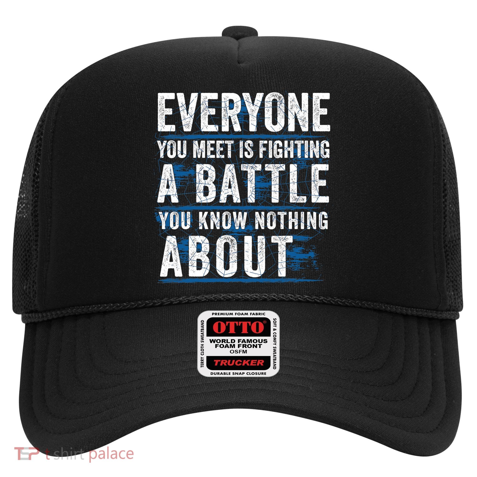Everyone You Meet Is Fighting A Battle You Know Nothing About Hat