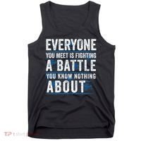 Everyone You Meet Is Fighting A Battle You Know Nothing About Tank Top thumb 0