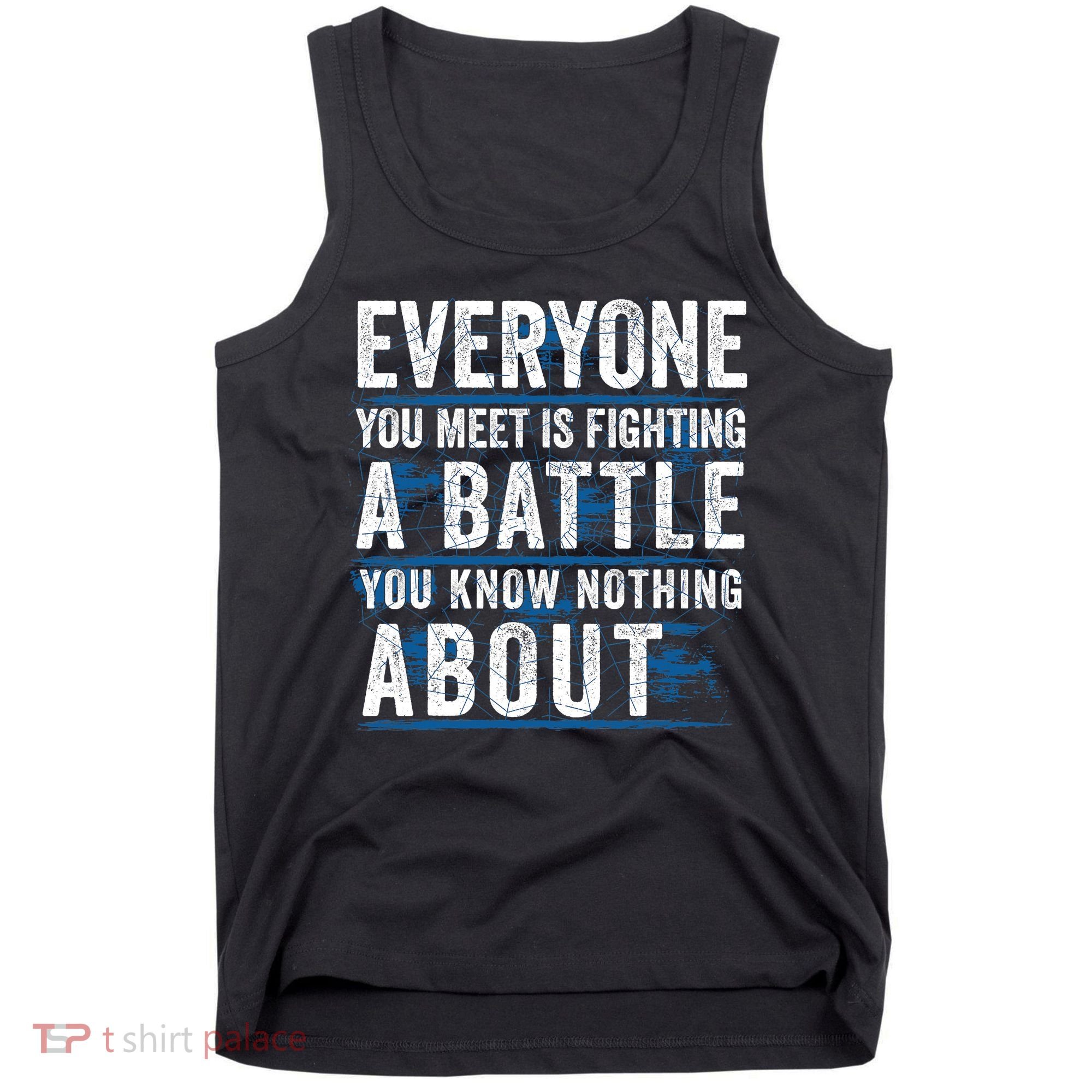 Everyone You Meet Is Fighting A Battle You Know Nothing About Tank Top