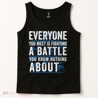 Everyone You Meet Is Fighting A Battle You Know Nothing About Tank Top thumb 2