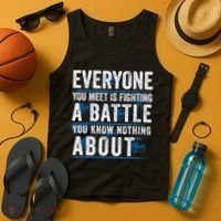 Everyone You Meet Is Fighting A Battle You Know Nothing About Tank Top thumb 4