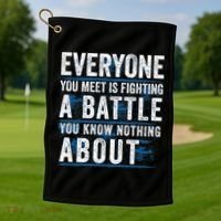 Everyone You Meet Is Fighting A Battle You Know Nothing About Golf Towel thumb 1