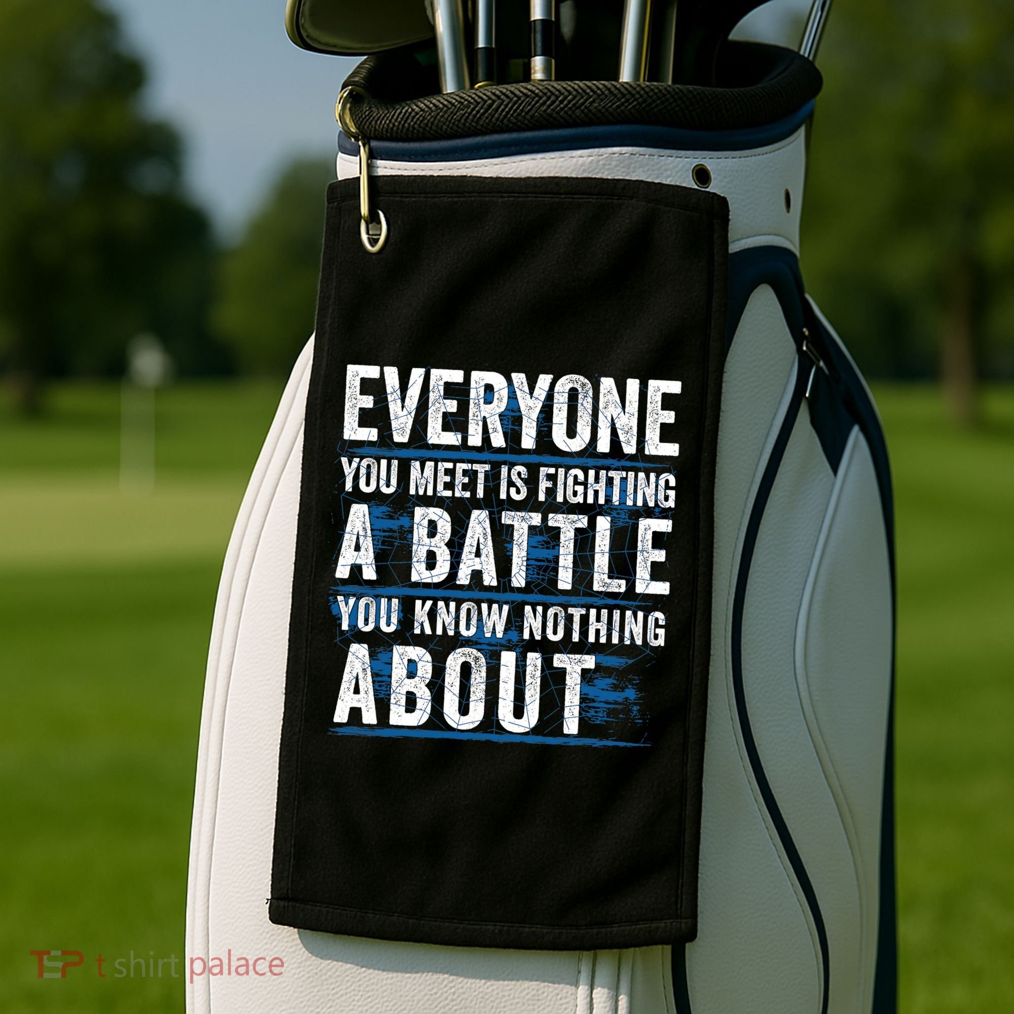Everyone You Meet Is Fighting A Battle You Know Nothing About Golf Towel