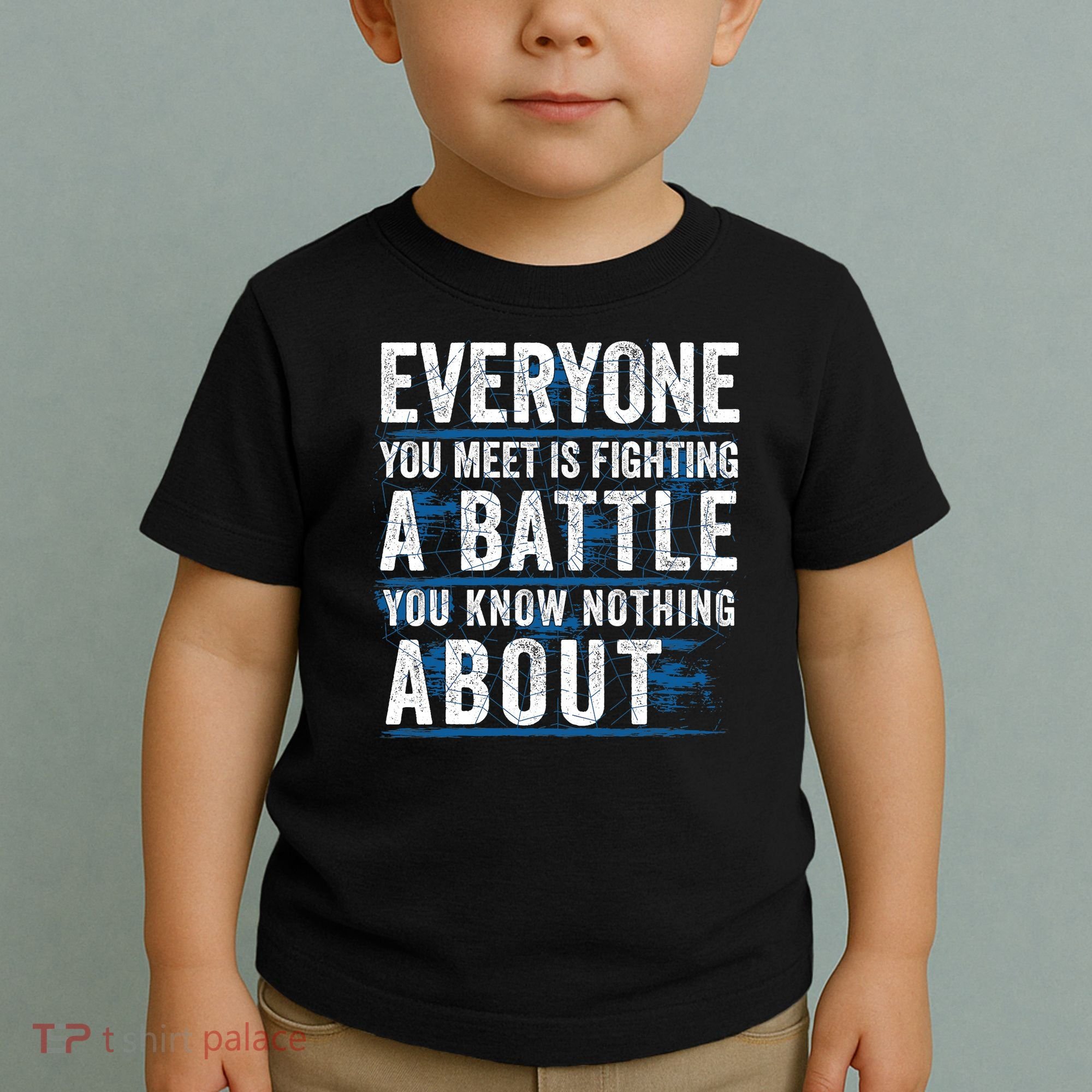 Everyone You Meet Is Fighting A Battle You Know Nothing About Toddler T-Shirt