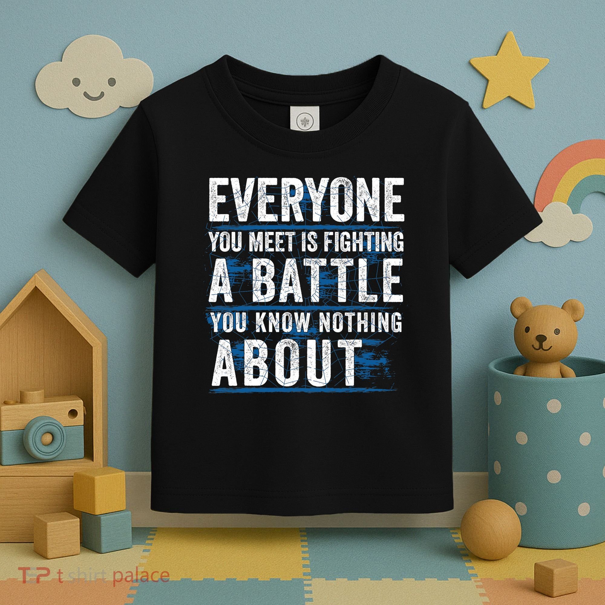 Everyone You Meet Is Fighting A Battle You Know Nothing About Toddler T-Shirt