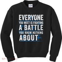 Everyone You Meet Is Fighting A Battle You Know Nothing About Kids Sweatshirt thumb 0