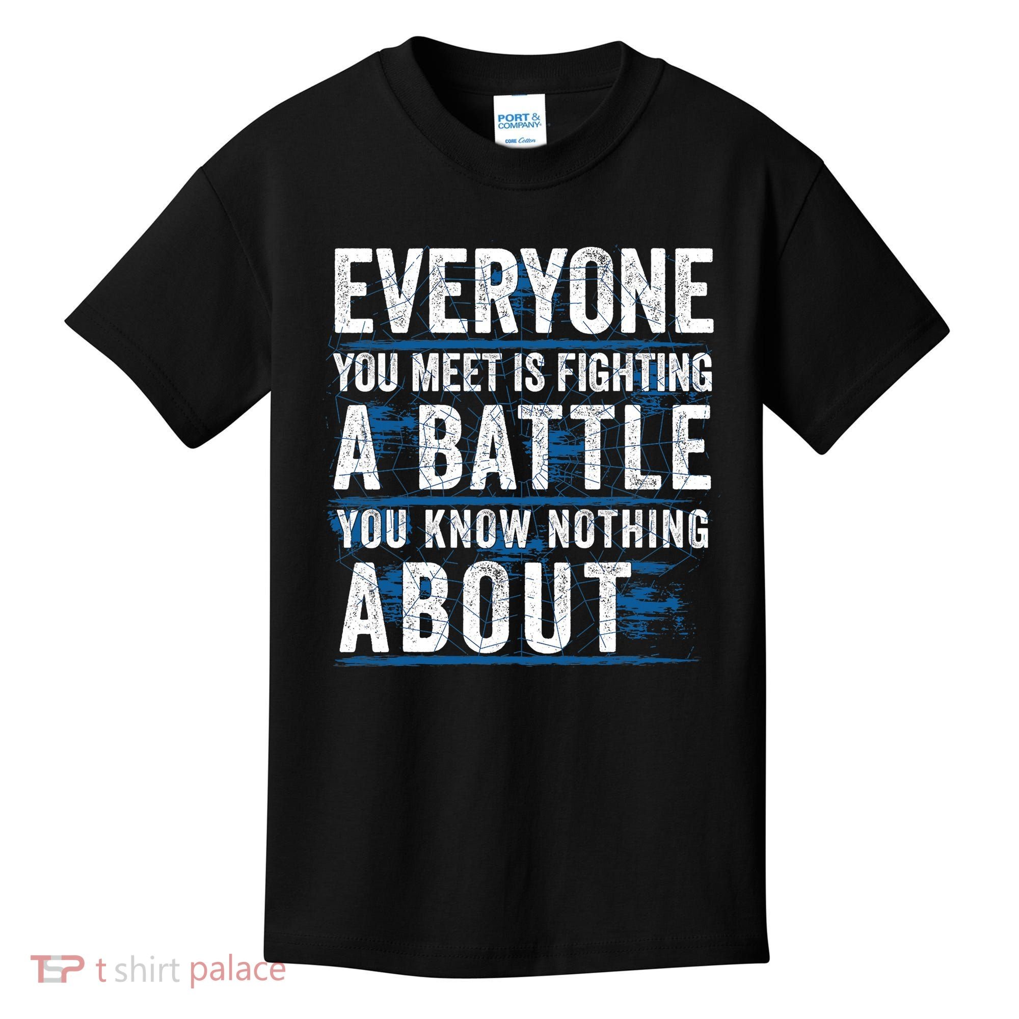 Everyone You Meet Is Fighting A Battle You Know Nothing About Kids T-Shirt