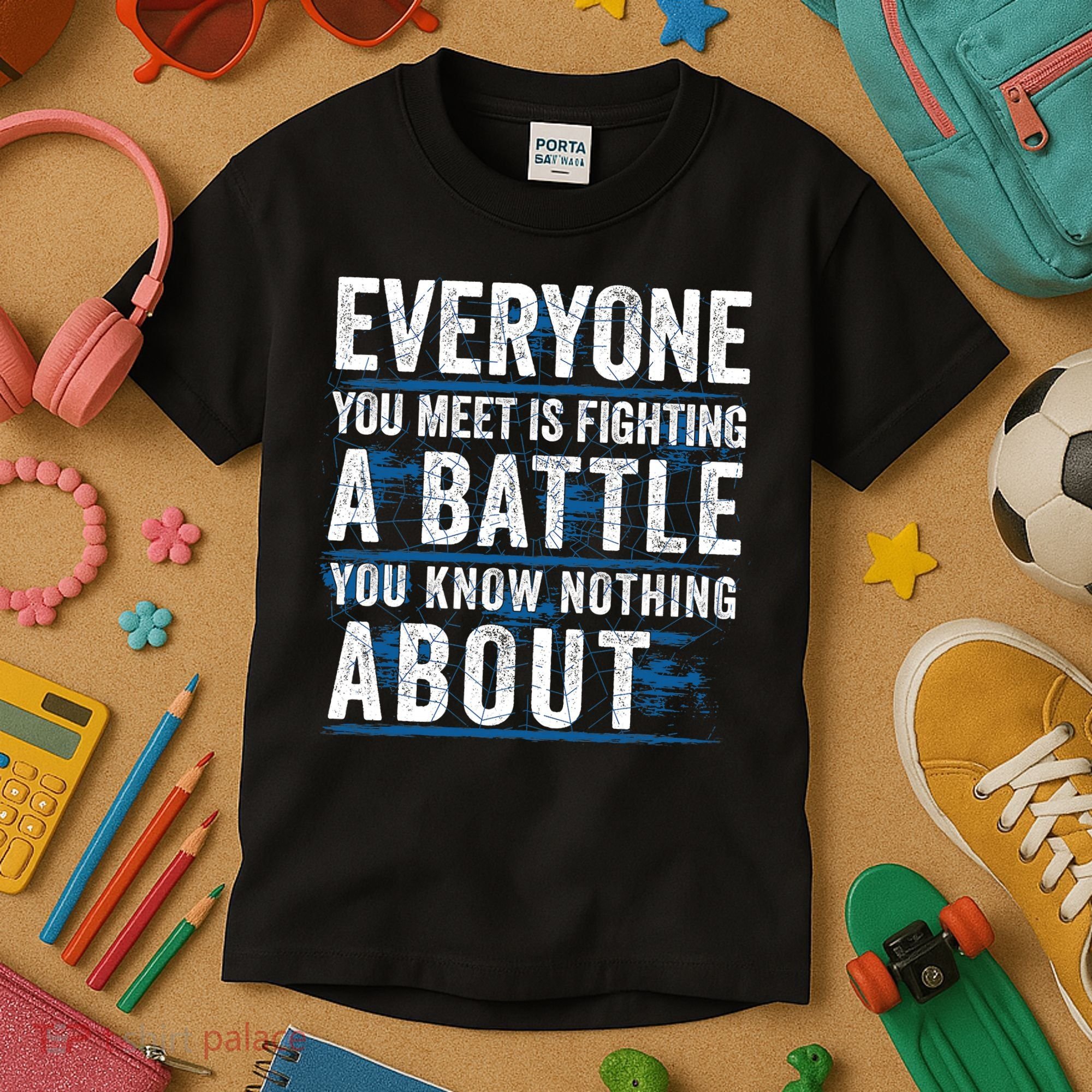 Everyone You Meet Is Fighting A Battle You Know Nothing About Kids T-Shirt