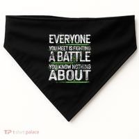 Everyone You Meet Is Fighting A Battle You Know Nothing USA-Made Doggie Bandana thumb 0