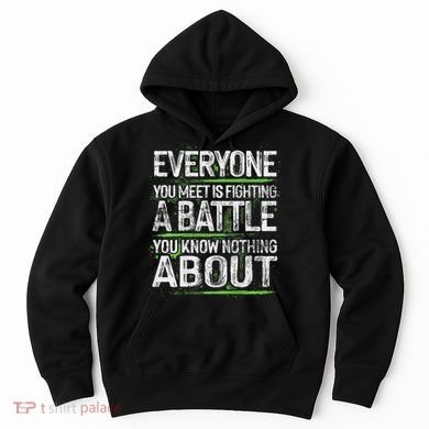 Everyone You Meet Is Fighting A Battle You Know Nothing Hoodie