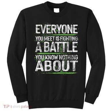 Everyone You Meet Is Fighting A Battle You Know Nothing Sweatshirt