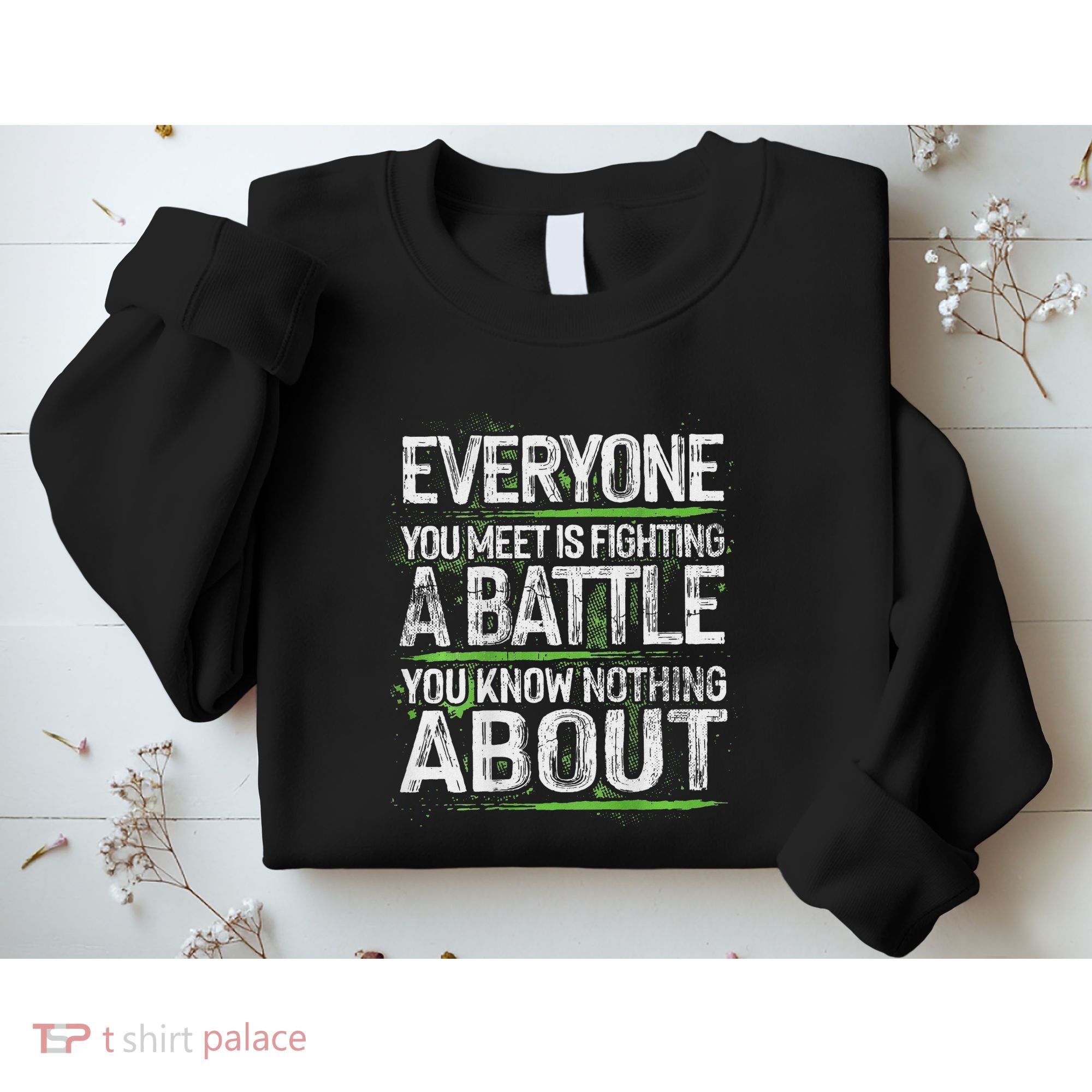 Everyone You Meet Is Fighting A Battle You Know Nothing Sweatshirt
