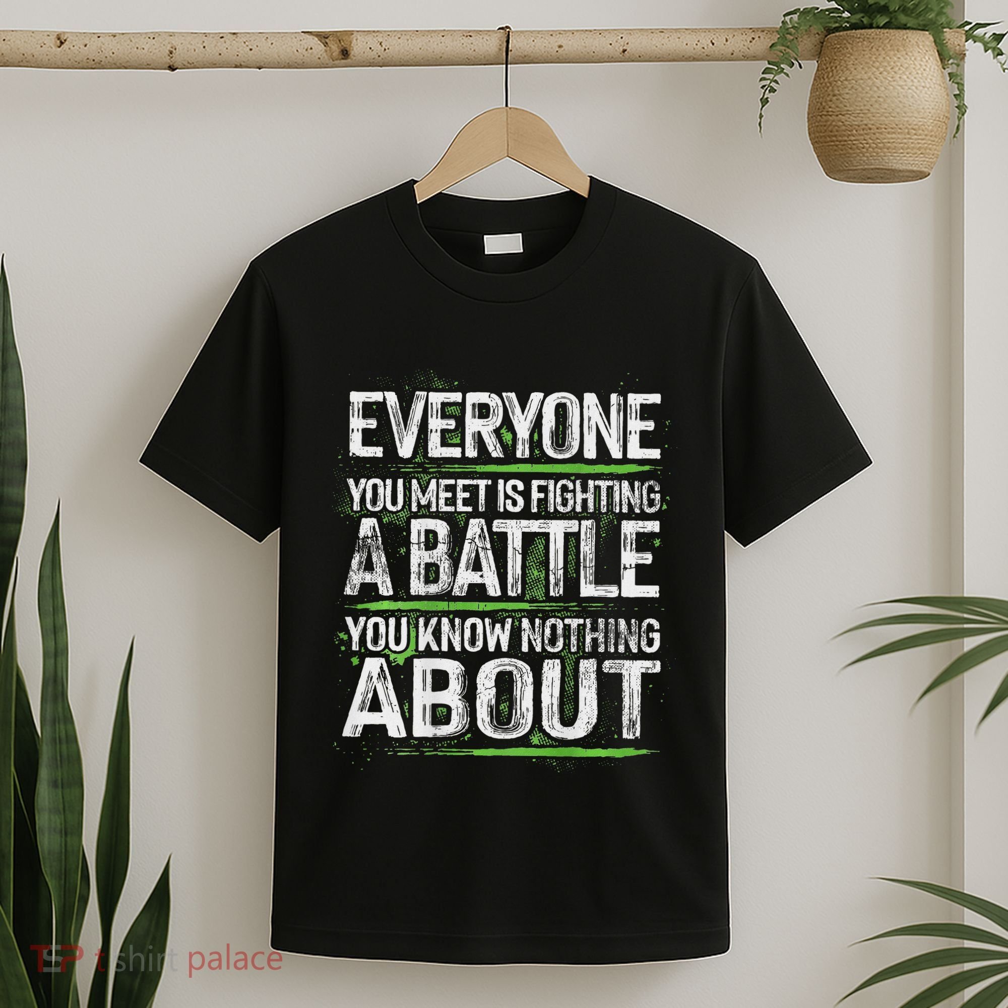 Everyone You Meet Is Fighting A Battle You Know Nothing T-Shirt