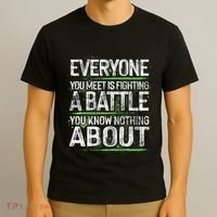 Everyone You Meet Is Fighting A Battle You Know Nothing T-Shirt thumb 3