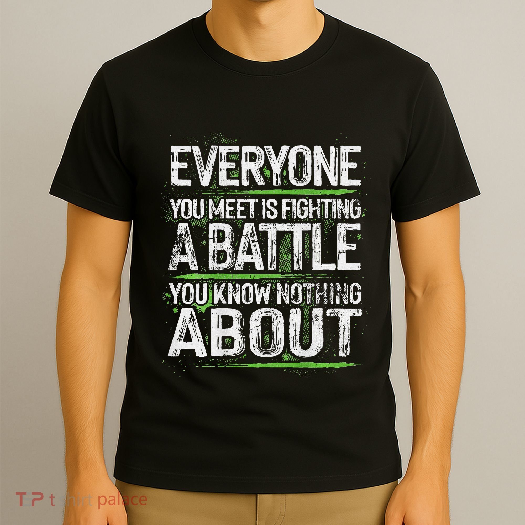 Everyone You Meet Is Fighting A Battle You Know Nothing T-Shirt