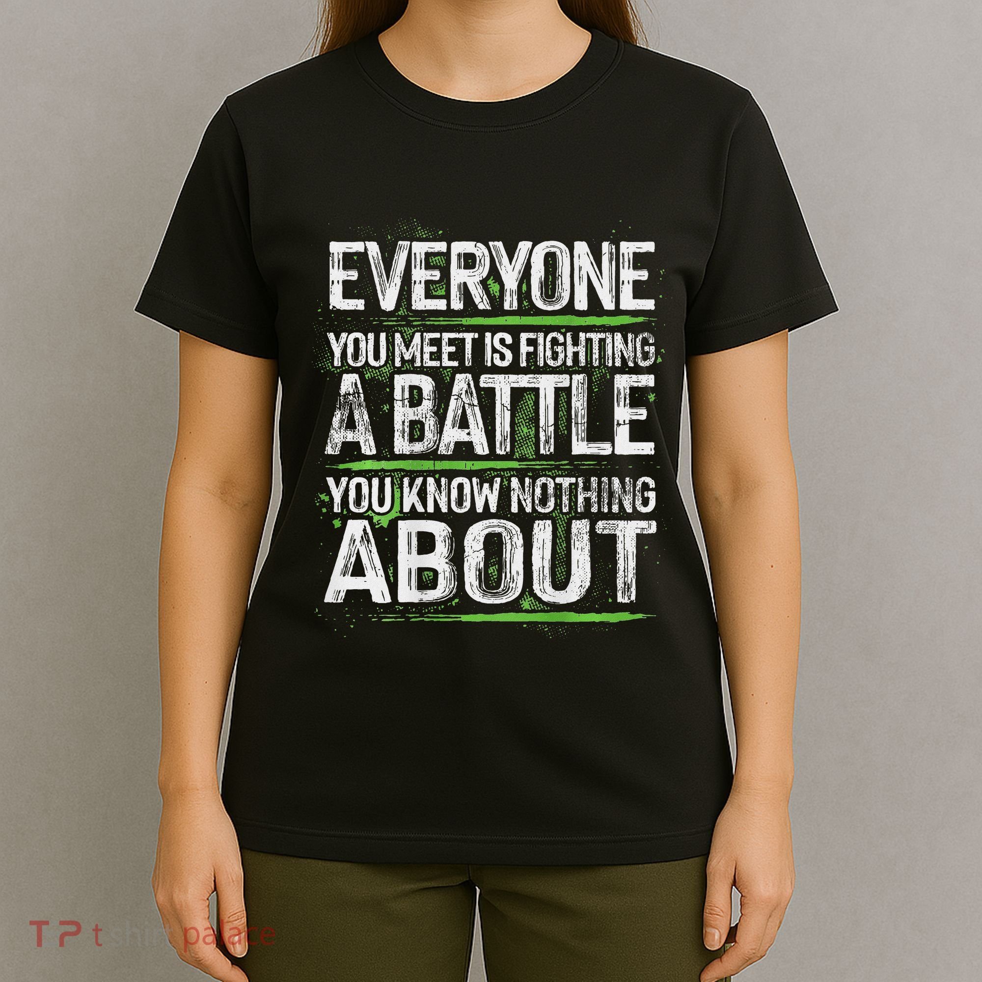 Everyone You Meet Is Fighting A Battle You Know Nothing T-Shirt