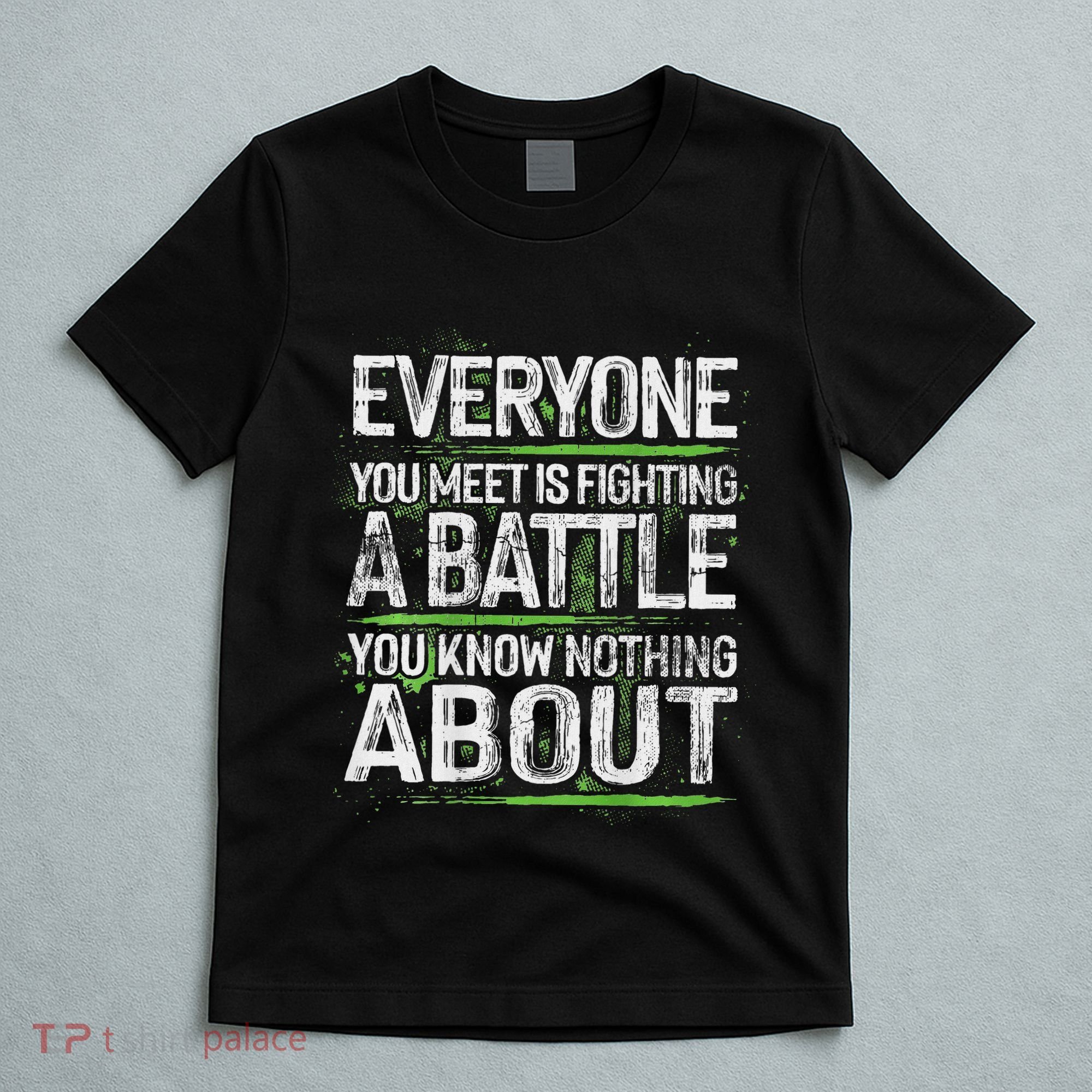 Everyone You Meet Is Fighting A Battle You Know Nothing T-Shirt