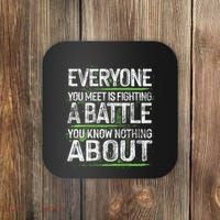 Everyone You Meet Is Fighting A Battle You Know Nothing Coaster thumb 0