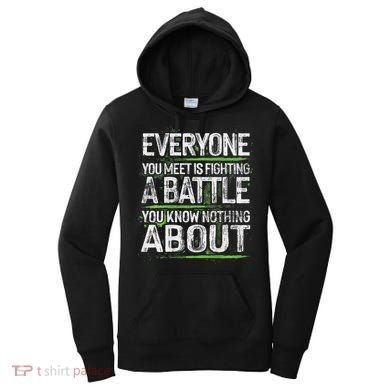 Everyone You Meet Is Fighting A Battle You Know Nothing Women's Hoodie