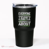 Everyone You Meet Is Fighting A Battle You Know Nothing Tumbler thumb 0