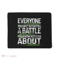 Everyone You Meet Is Fighting A Battle You Know Nothing Mousepad thumb 0
