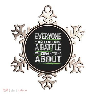 Everyone You Meet Is Fighting A Battle You Know Nothing Ornament