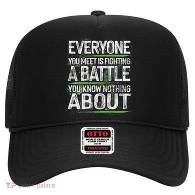 Everyone You Meet Is Fighting A Battle You Know Nothing Hat