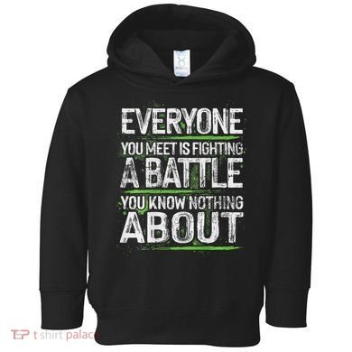 Everyone You Meet Is Fighting A Battle You Know Nothing Toddler Hoodie