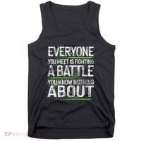 Everyone You Meet Is Fighting A Battle You Know Nothing Tank Top thumb 0