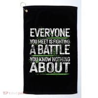 Everyone You Meet Is Fighting A Battle You Know Nothing Golf Towel thumb 0