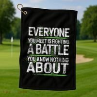 Everyone You Meet Is Fighting A Battle You Know Nothing Golf Towel thumb 1