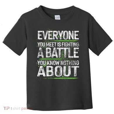 Everyone You Meet Is Fighting A Battle You Know Nothing Toddler T-Shirt