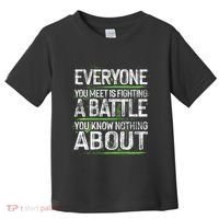Everyone You Meet Is Fighting A Battle You Know Nothing Toddler T-Shirt thumb 0
