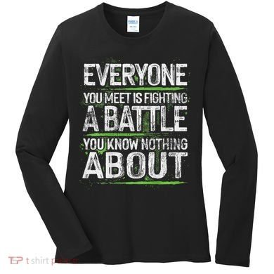 Everyone You Meet Is Fighting A Battle You Know Nothing Women's Long Sleeve Shirt