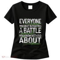 Everyone You Meet Is Fighting A Battle You Know Nothing Women's T-Shirt thumb 0